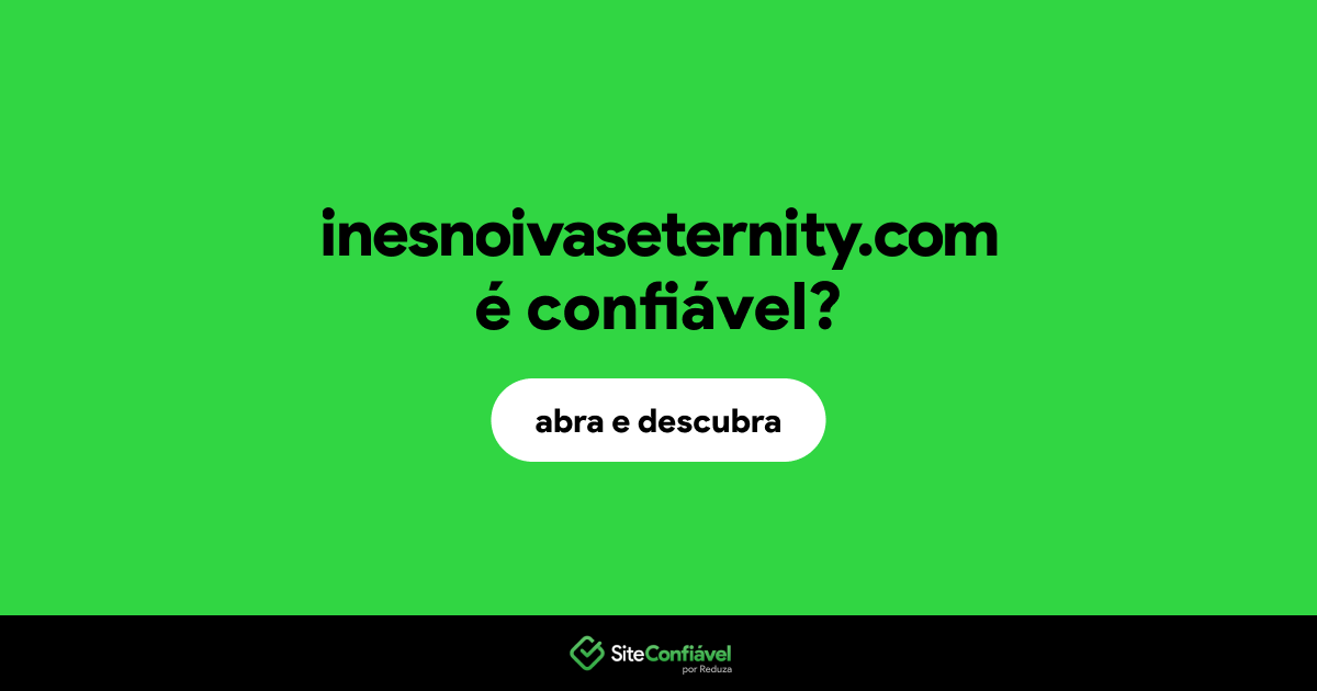 O site inesnoivaseternity.com é confiável?