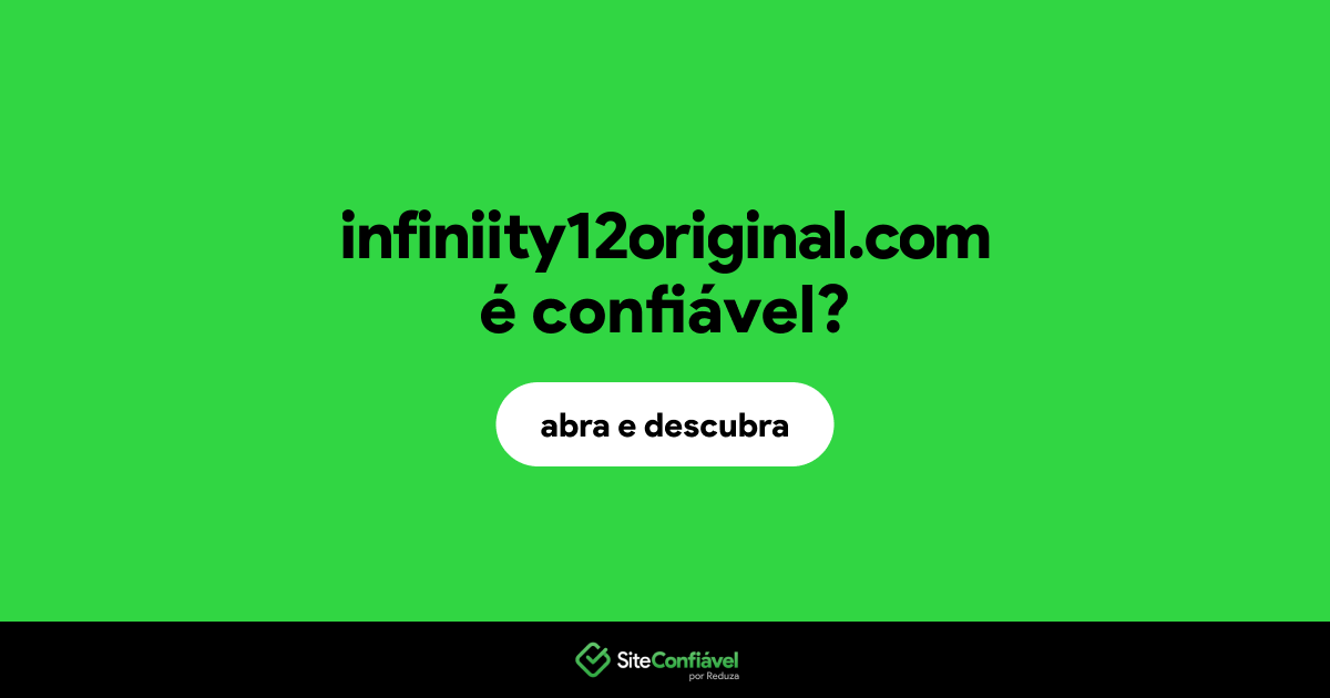 O site infiniity12original.com é confiável?