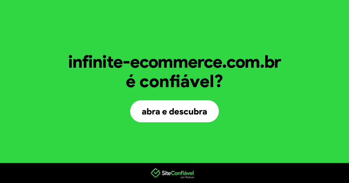 O site infinite-ecommerce.com.br é confiável?