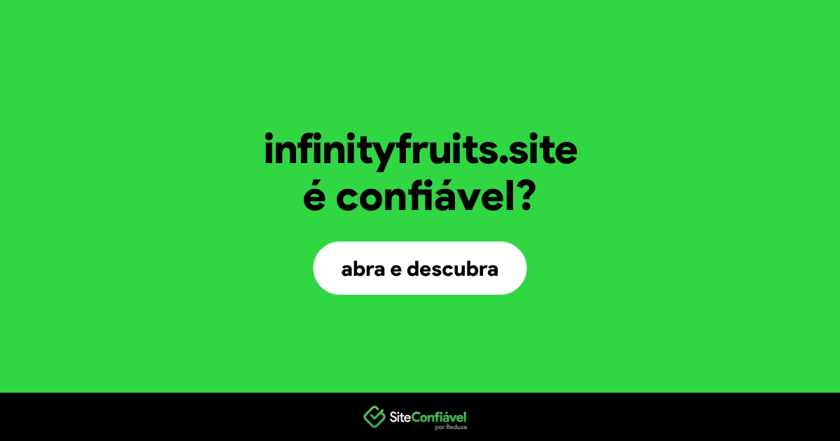 O site infinityfruits.site é confiável?