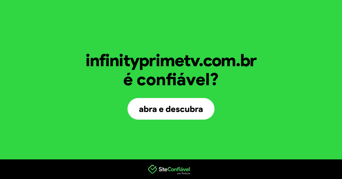O site infinityprimetv.com.br é confiável?