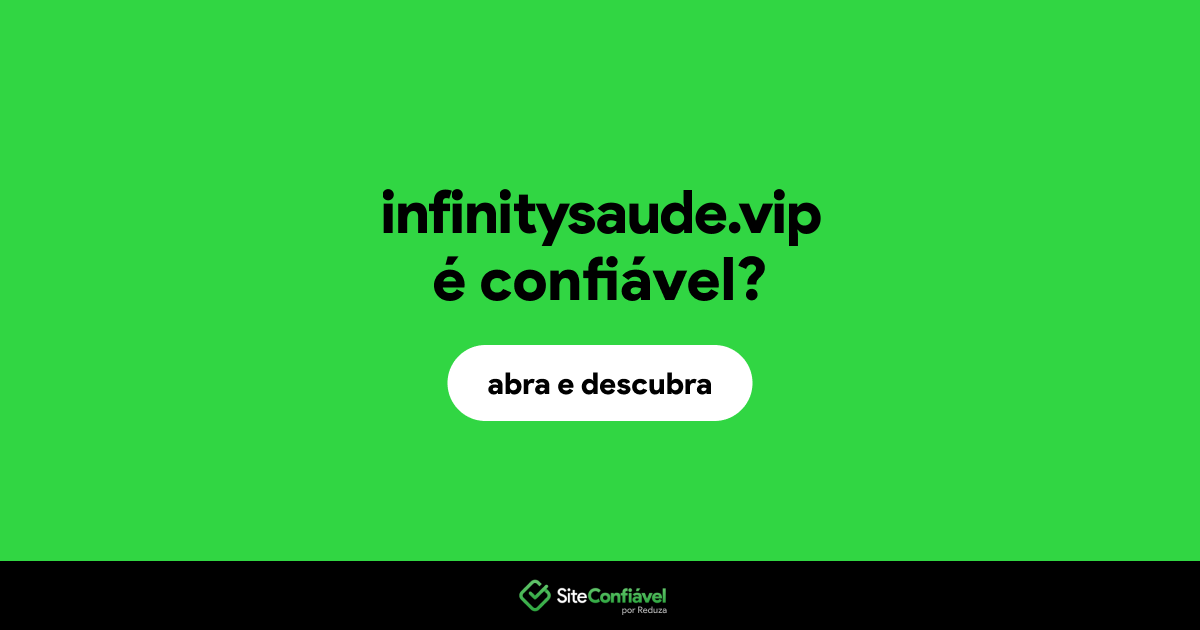 O site infinitysaude.vip é confiável?