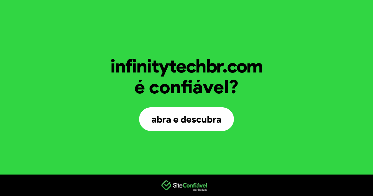 O site infinitytechbr.com é confiável?