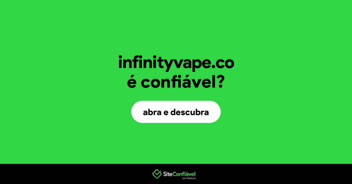 O site infinityvape.co é confiável?