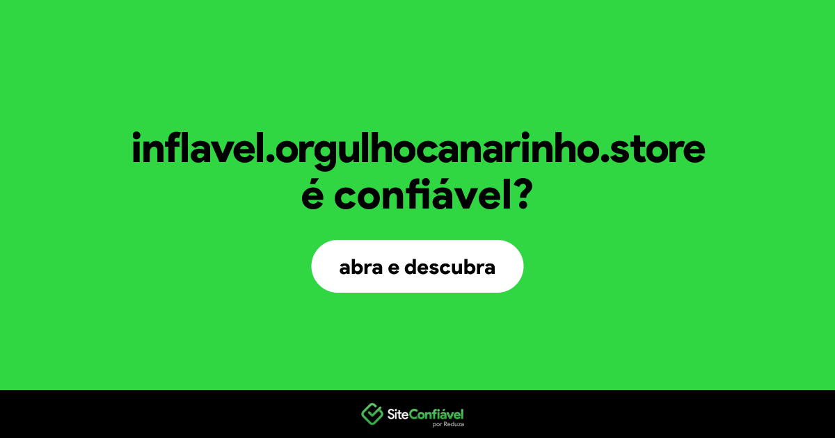 O site inflavel.orgulhocanarinho.store é confiável?