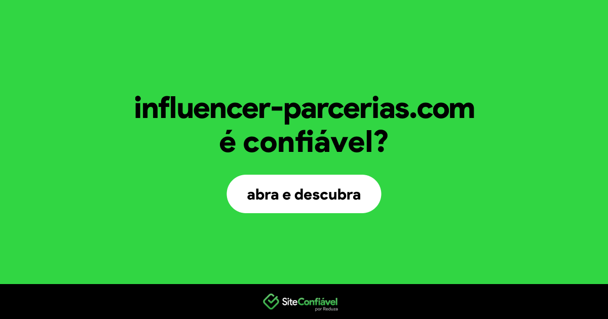 O site influencer-parcerias.com é confiável?