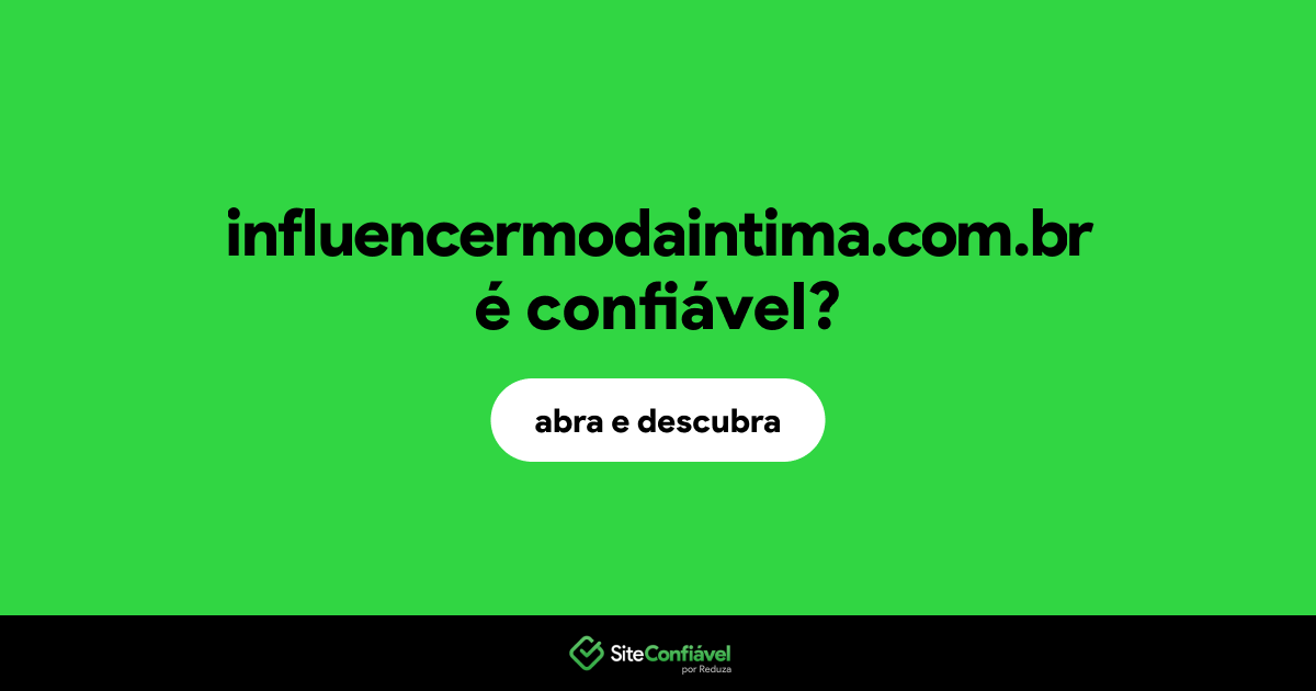 O site influencermodaintima.com.br é confiável?