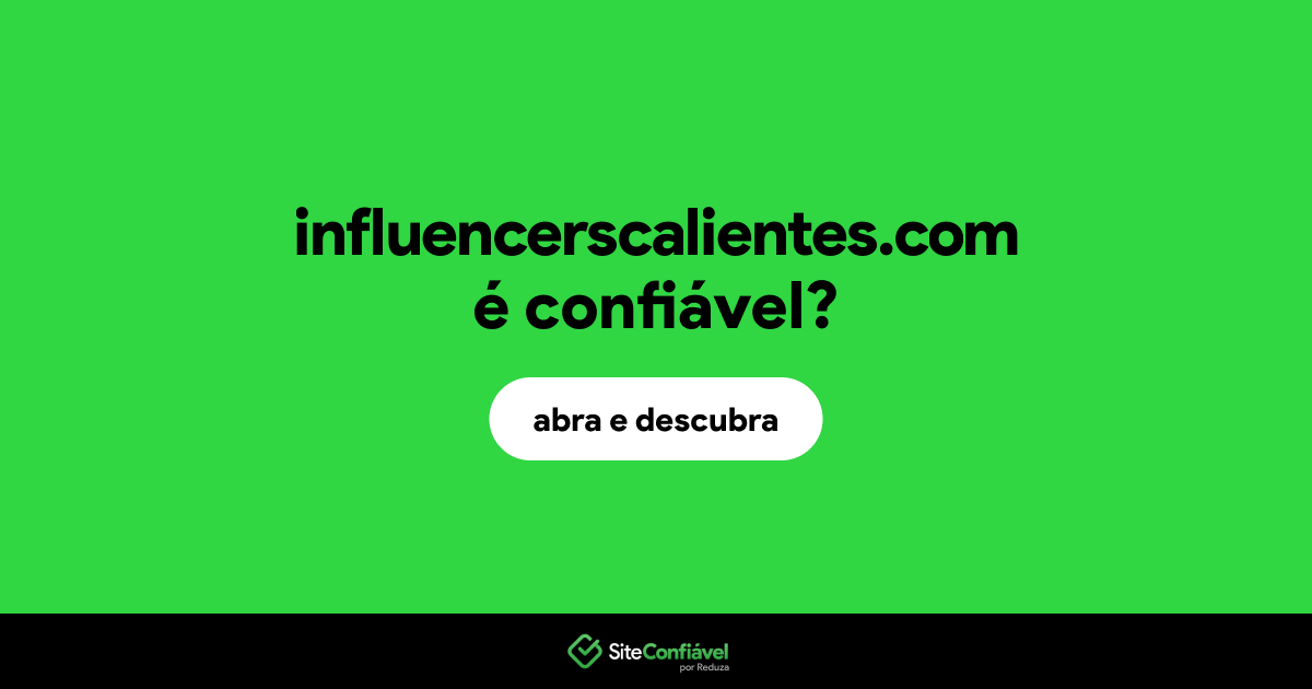 O site influencerscalientes.com é confiável?