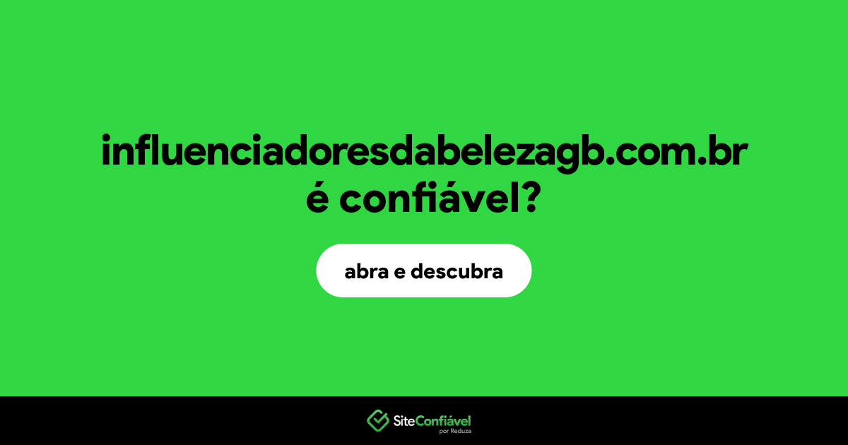 O site influenciadoresdabelezagb.com.br é confiável?