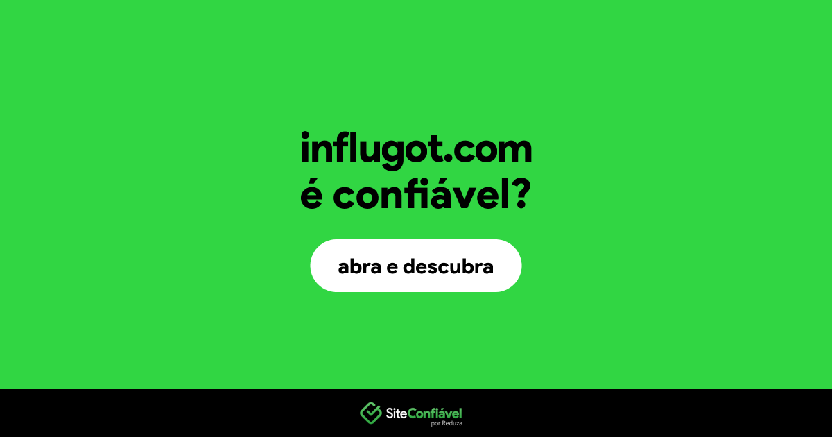 O site influgot.com é confiável?