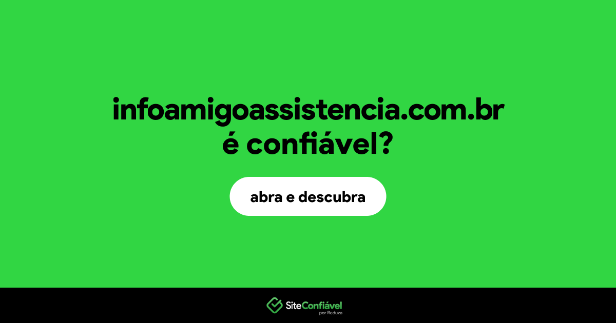 O site infoamigoassistencia.com.br é confiável?