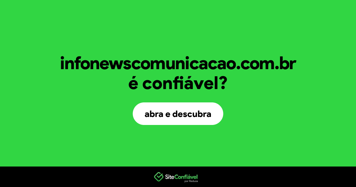 O site infonewscomunicacao.com.br é confiável?
