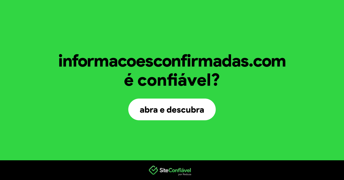 O site informacoesconfirmadas.com é confiável?