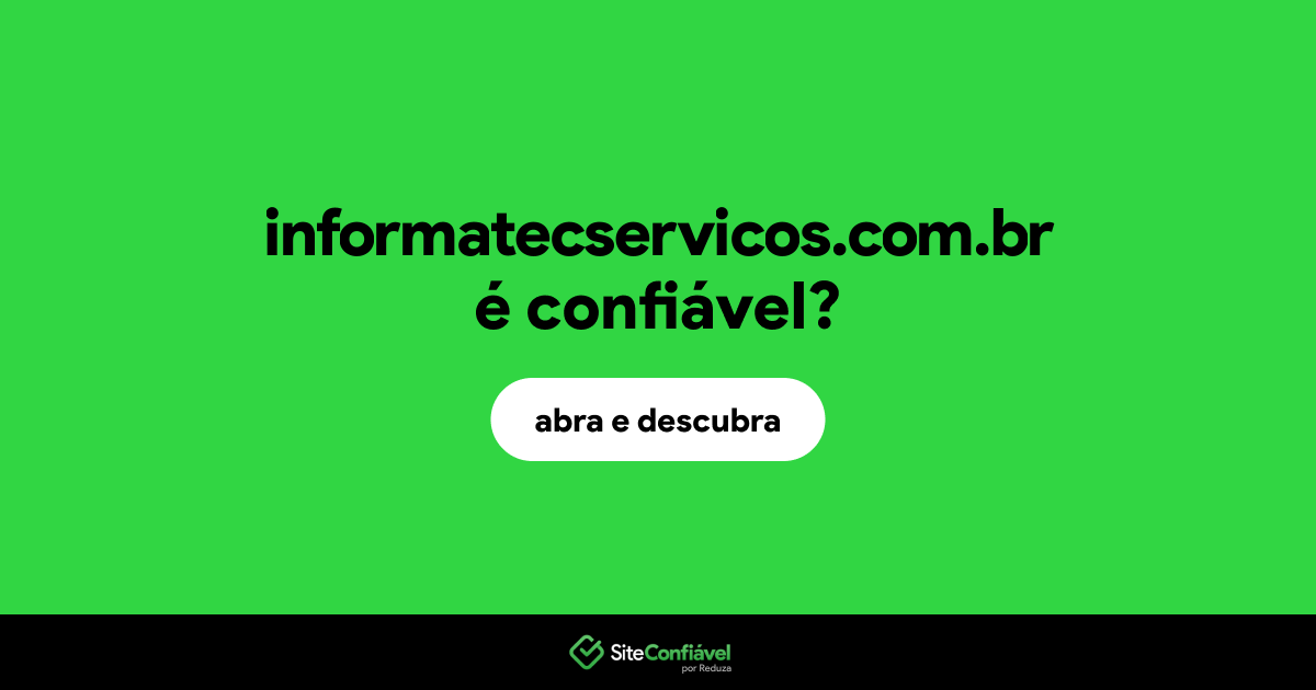 O site informatecservicos.com.br é confiável?