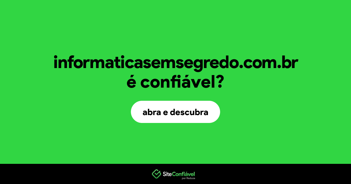 O site informaticasemsegredo.com.br é confiável?