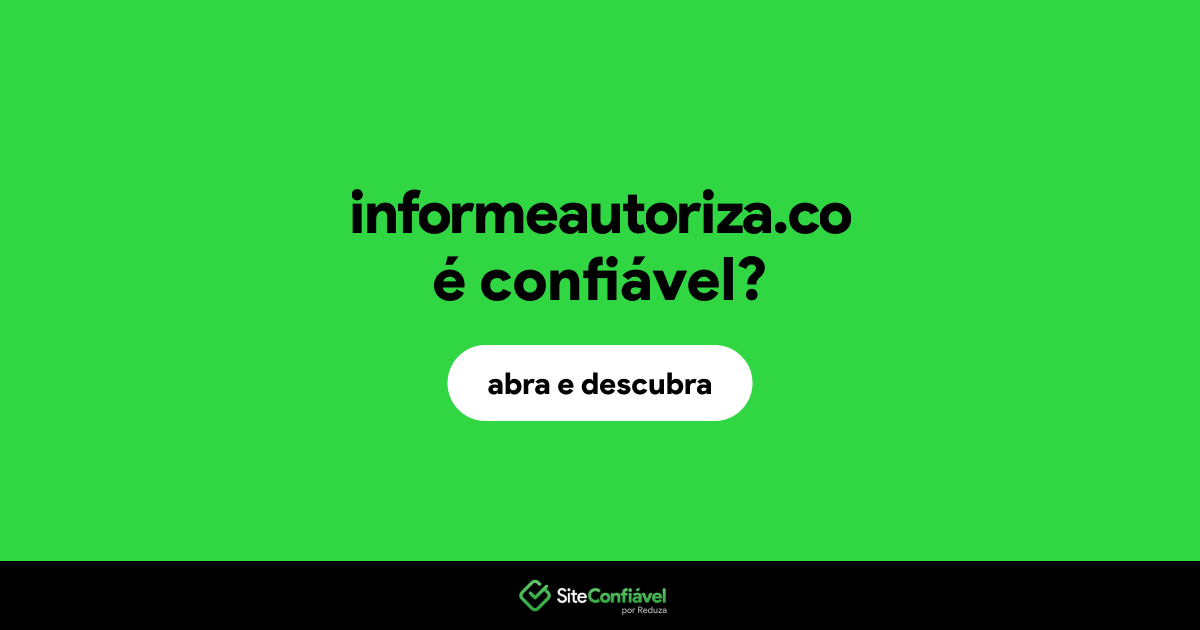 O site informeautoriza.co é confiável?