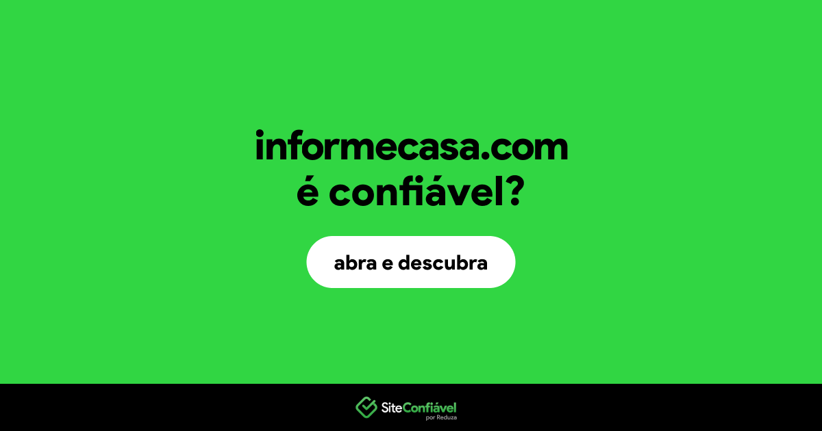 O site informecasa.com é confiável?