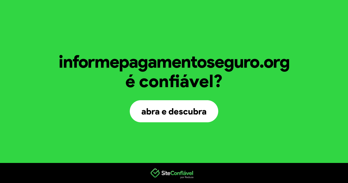 O site informepagamentoseguro.org é confiável?