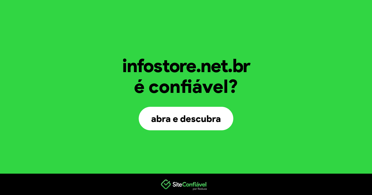 O site infostore.net.br é confiável?