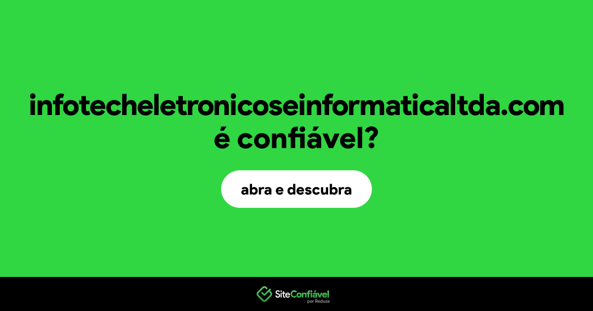 O site infotecheletronicoseinformaticaltda.com é confiável?