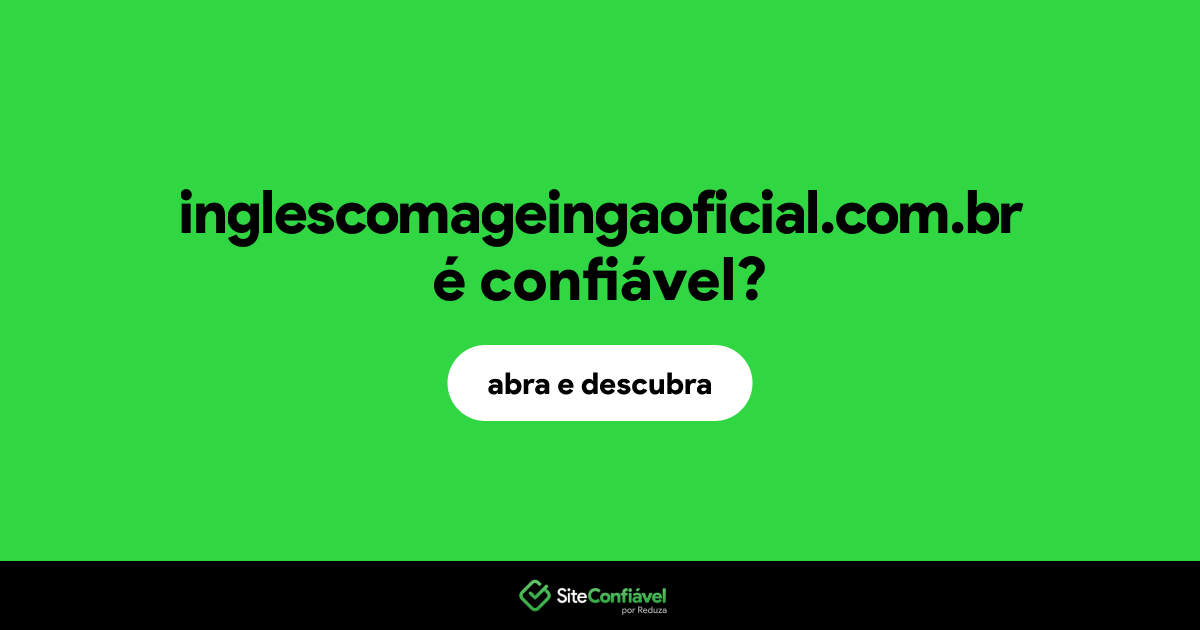 O site inglescomageingaoficial.com.br é confiável?