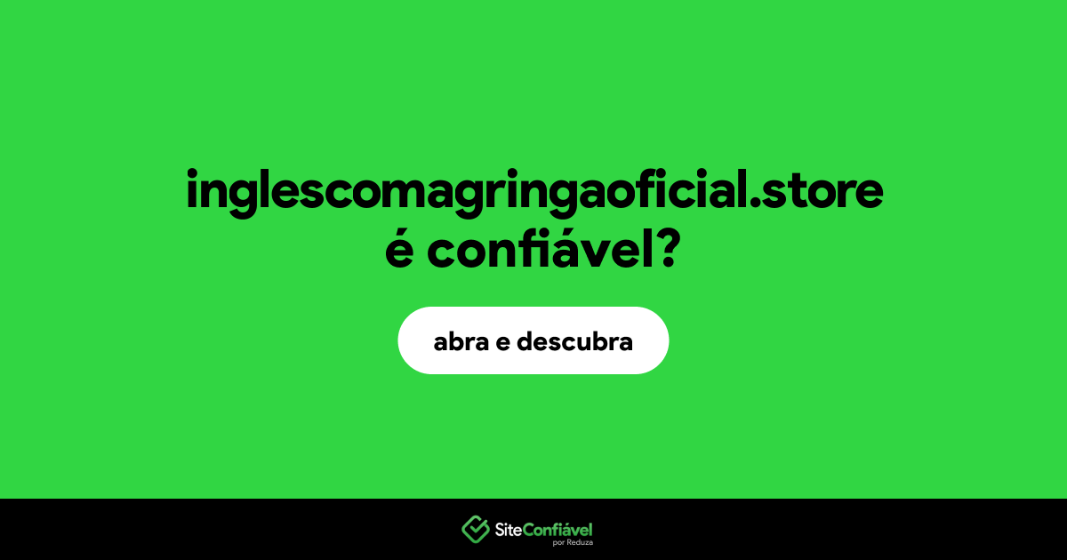 O site inglescomagringaoficial.store é confiável?