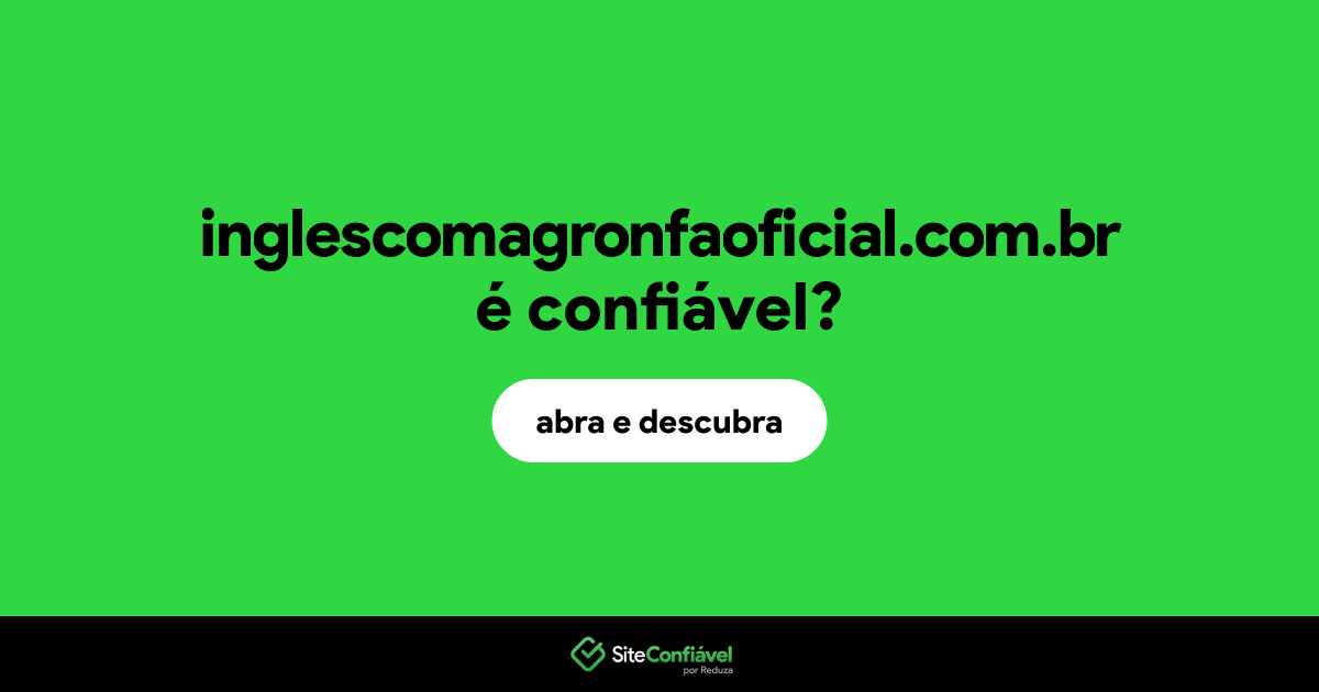 O site inglescomagronfaoficial.com.br é confiável?
