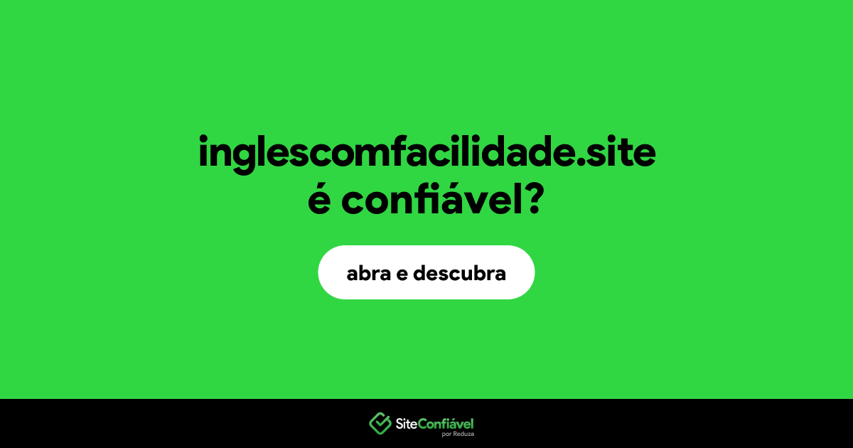 O site inglescomfacilidade.site é confiável?