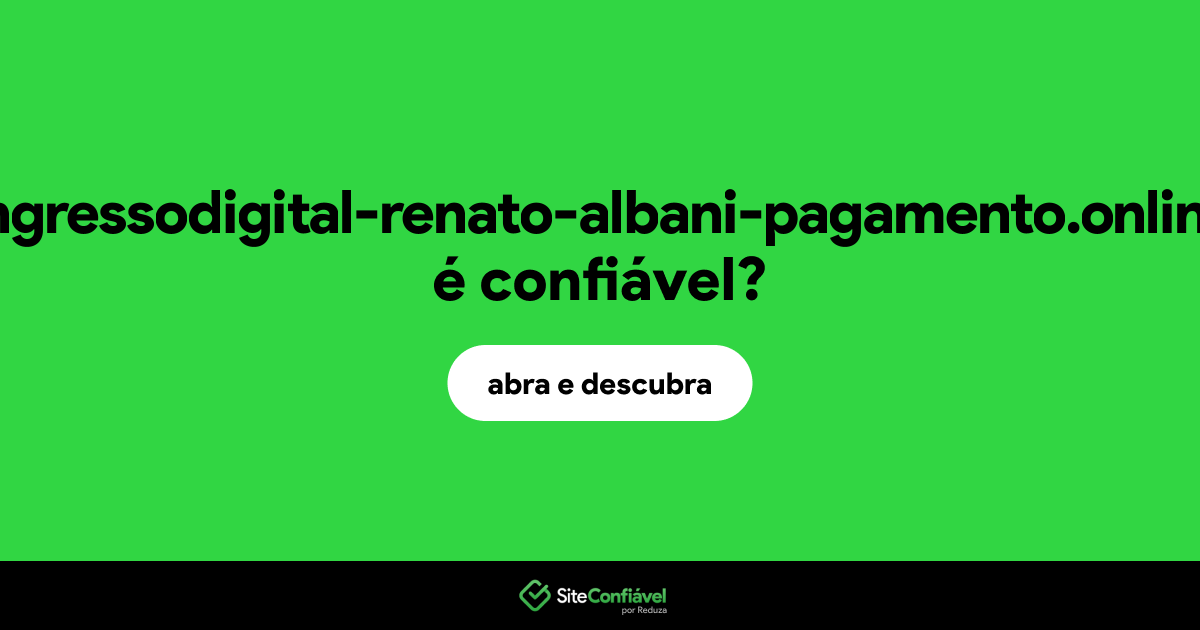 O site ingressodigital-renato-albani-pagamento.online é confiável?