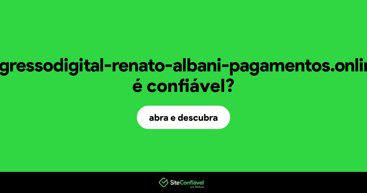 O site ingressodigital-renato-albani-pagamentos.online é confiável?
