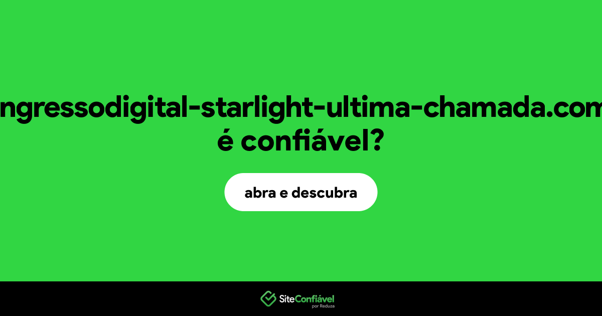 O site ingressodigital-starlight-ultima-chamada.com é confiável?
