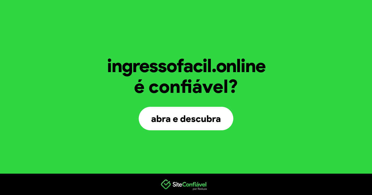 O site ingressofacil.online é confiável?