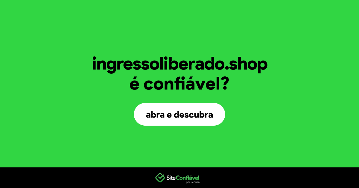 O site ingressoliberado.shop é confiável?