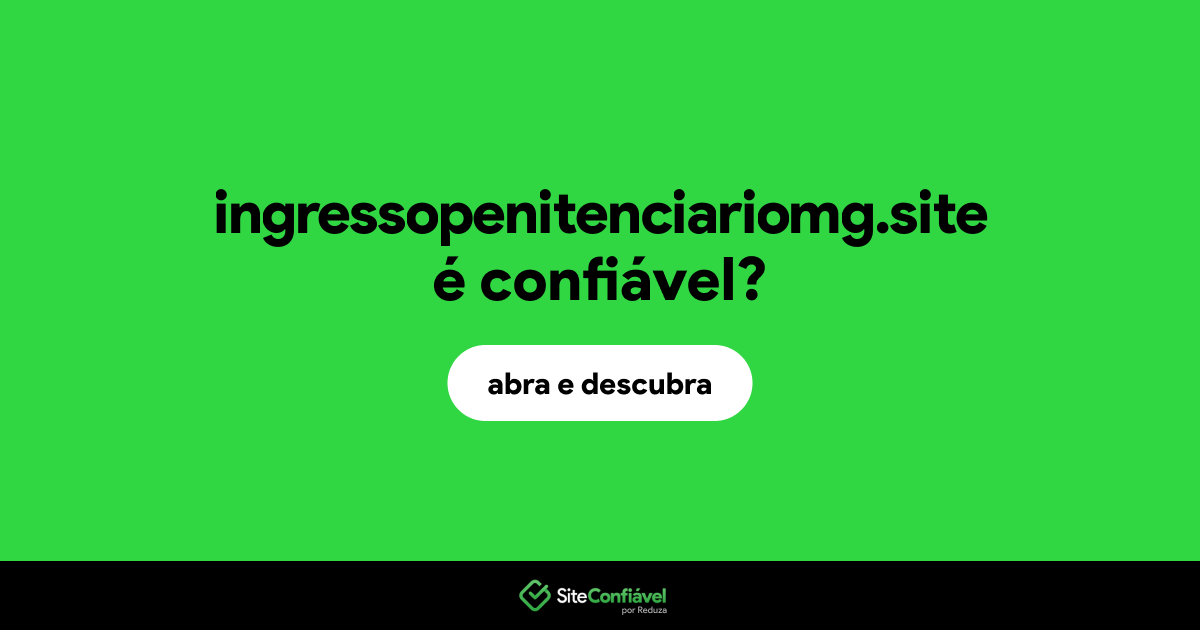 O site ingressopenitenciariomg.site é confiável?