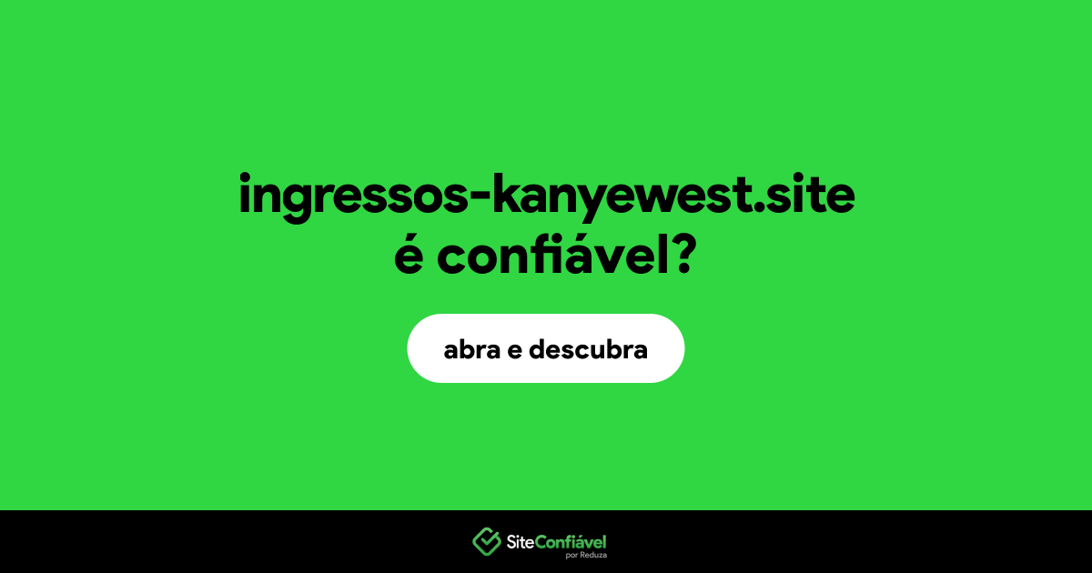 O site ingressos-kanyewest.site é confiável?