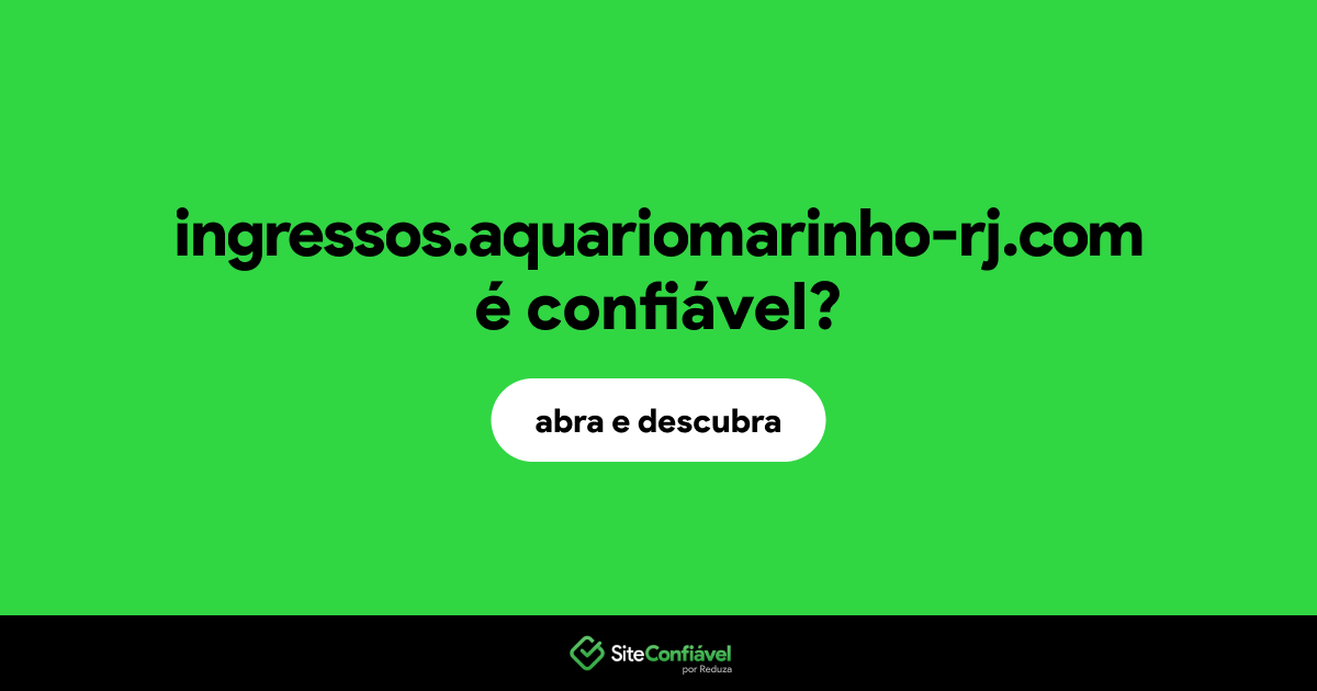 O site ingressos.aquariomarinho-rj.com é confiável?