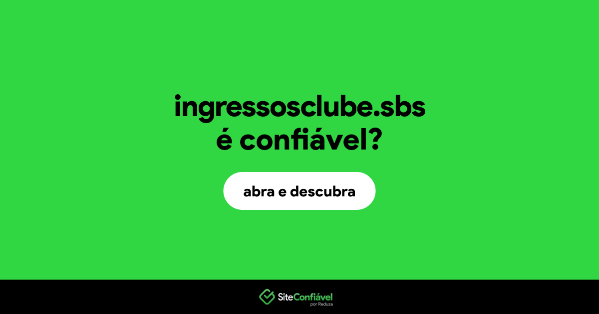 O site ingressosclube.sbs é confiável?