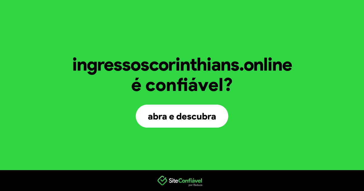 O site ingressoscorinthians.online é confiável?