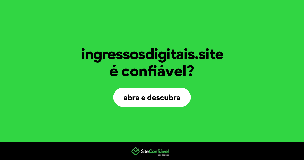O site ingressosdigitais.site é confiável?