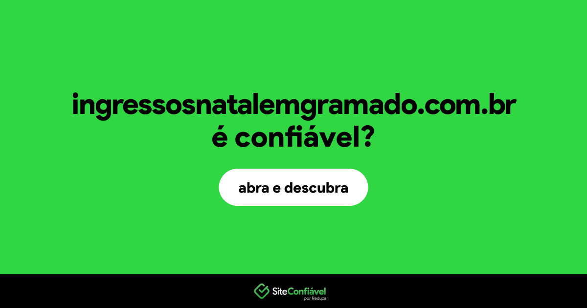 O site ingressosnatalemgramado.com.br é confiável?