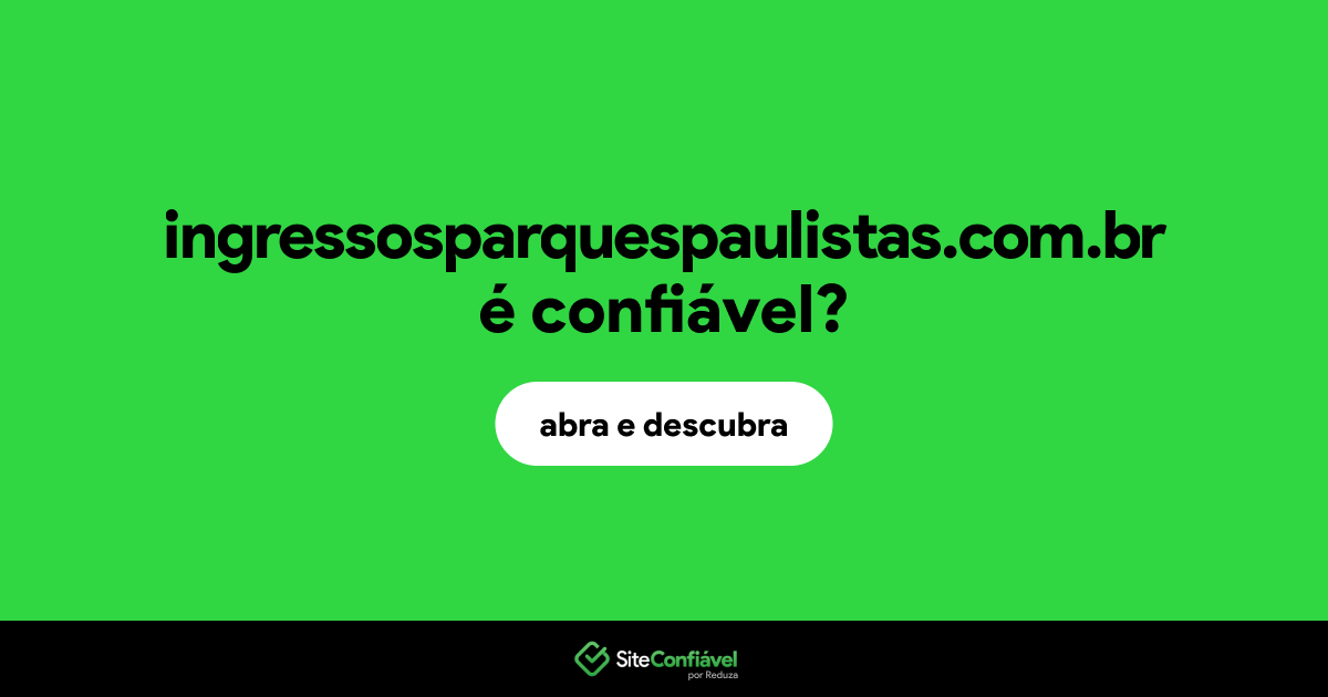 O site ingressosparquespaulistas.com.br é confiável?