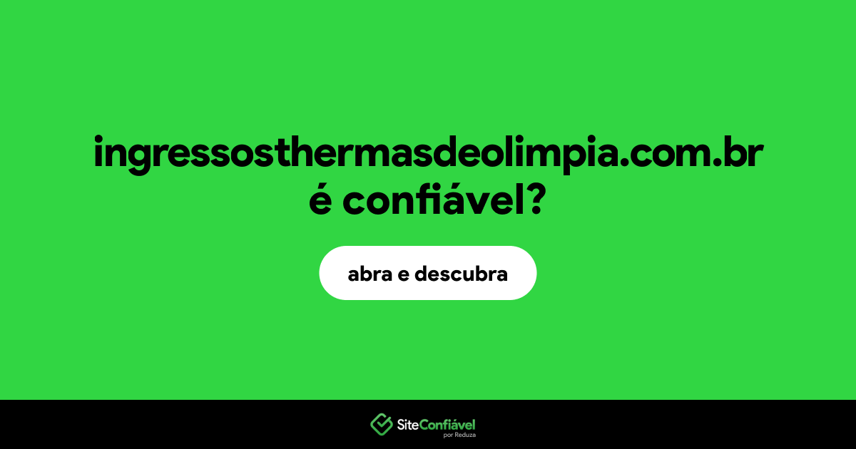 O site ingressosthermasdeolimpia.com.br é confiável?