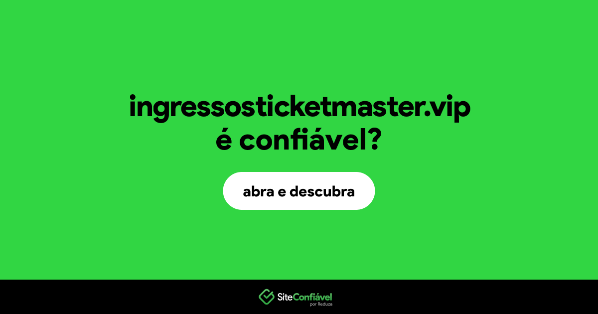 O site ingressosticketmaster.vip é confiável?
