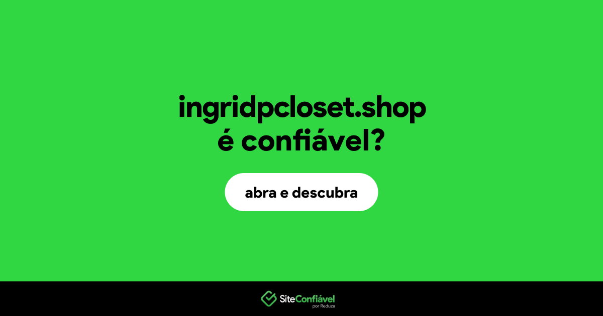 O site ingridpcloset.shop é confiável?