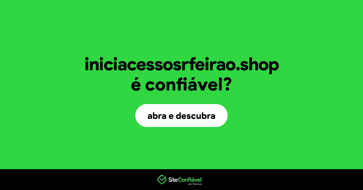 O site iniciacessosrfeirao.shop é confiável?