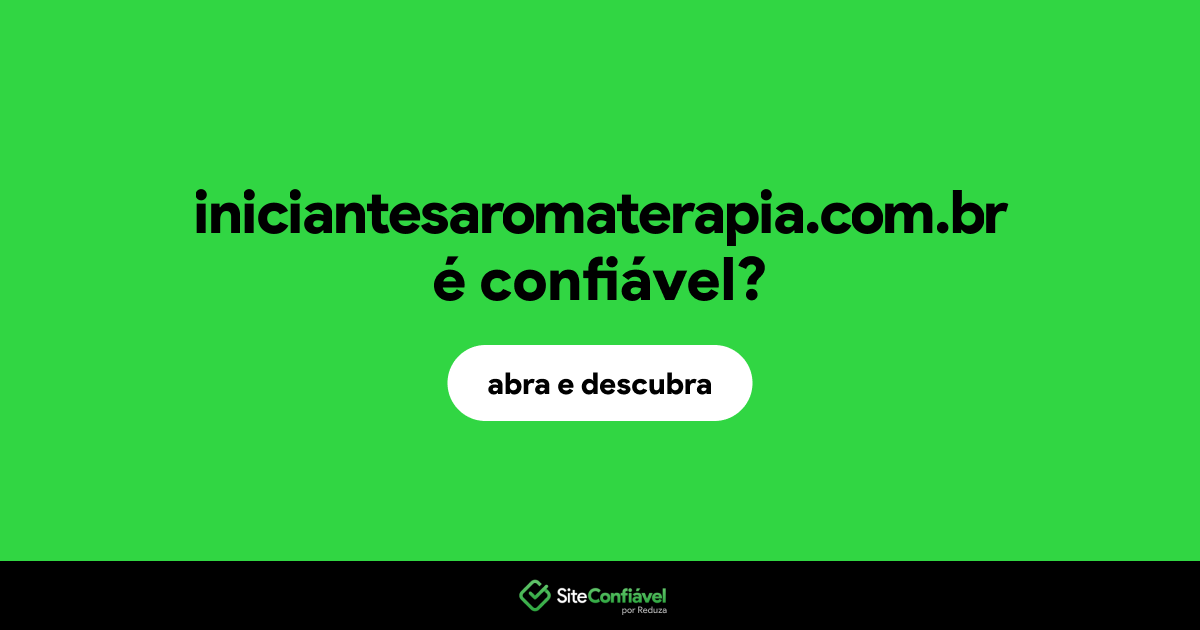 O site iniciantesaromaterapia.com.br é confiável?