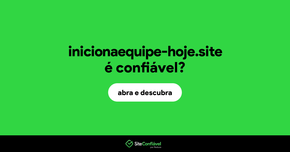 O site inicionaequipe-hoje.site é confiável?