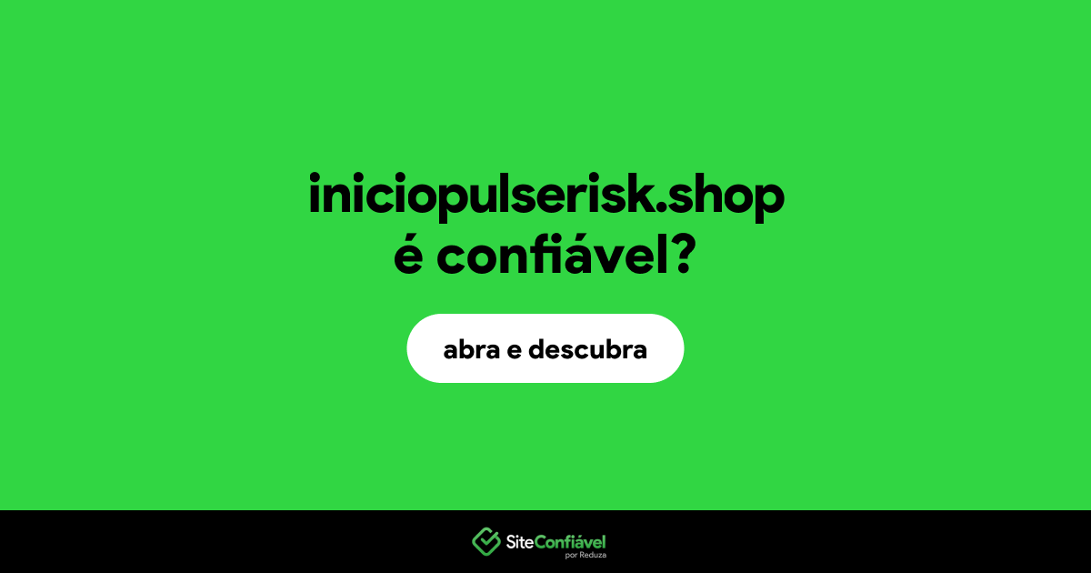 O site iniciopulserisk.shop é confiável?