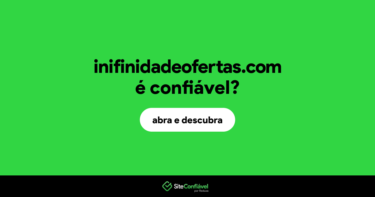 O site inifinidadeofertas.com é confiável?