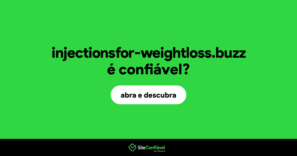 O site injectionsfor-weightloss.buzz é confiável?
